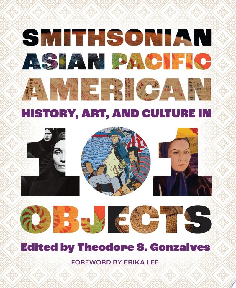 Image for "Smithsonian Asian Pacific American History, Art, and Culture in 101 Objects"