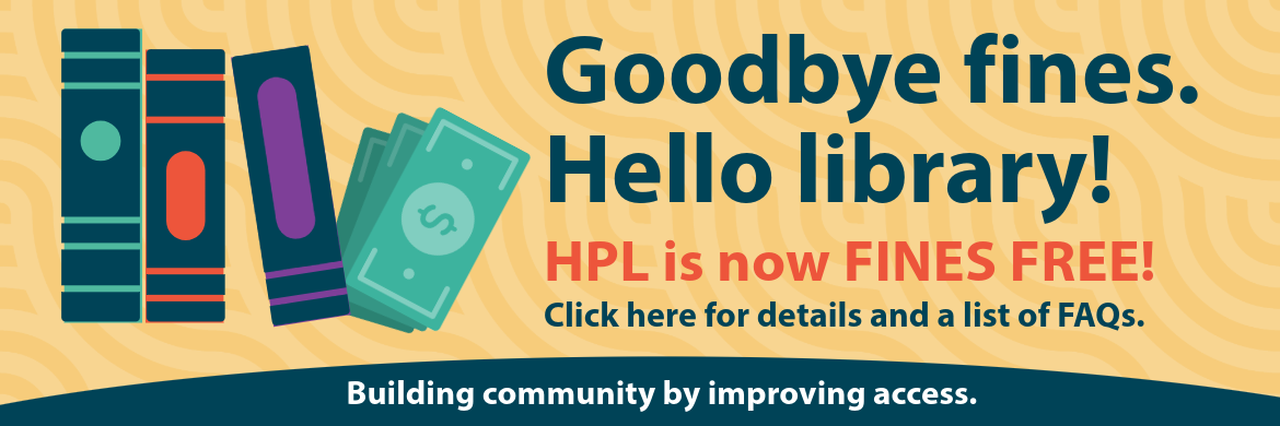 Goodbye fines. Hello library! HPL is now fines free.