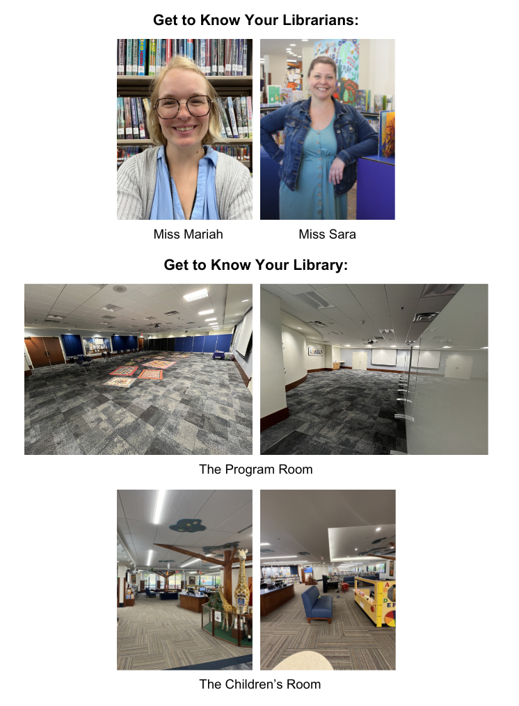 Pictures of Miss Mariah and Miss Sara Smiling with text "Get to Know Your Librarian," and pictures of the program room and the children's room with text "Get to know your library."