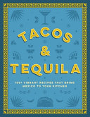 Image for "Tacos and Tequila the 100+ Vibrant Recipes That Bring Mexico to Your Kitchen"