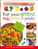 Image for "Eat Your Greens, Reds, Yellows, and Purples"