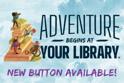 Adventure Begins at your Library New Button Available