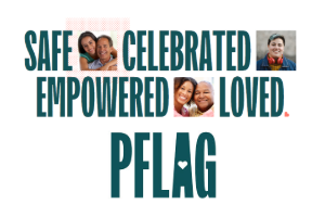 safe celebrated empowered loved pflag