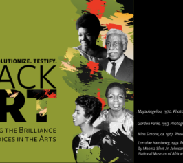 Awaken. Revolutionize. Testify. Black Art. Celebrating the Brilliance of Black Voices in the Arts. With photos of Maya Angelou, Gordon Parks, Nina Simone, and Lorraine Hannsberry